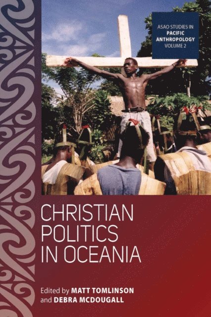 Debra McDougall, Matt Tomlinson - Christian Politics in Oceania, E-bok