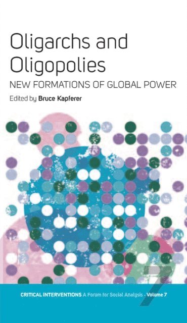 Bruce Kapferer - Oligarchs and Oligopolies, E-bok