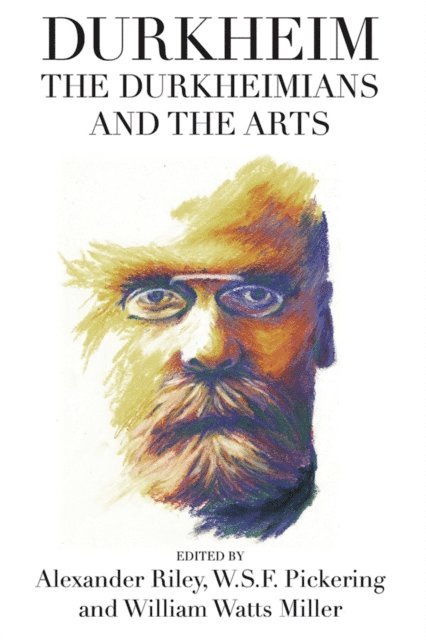 <a>W. S. F. Pickering </a>, William Watts Miller, Alexander Tristan Riley - Durkheim, the Durkheimians, and the Arts, E-bok