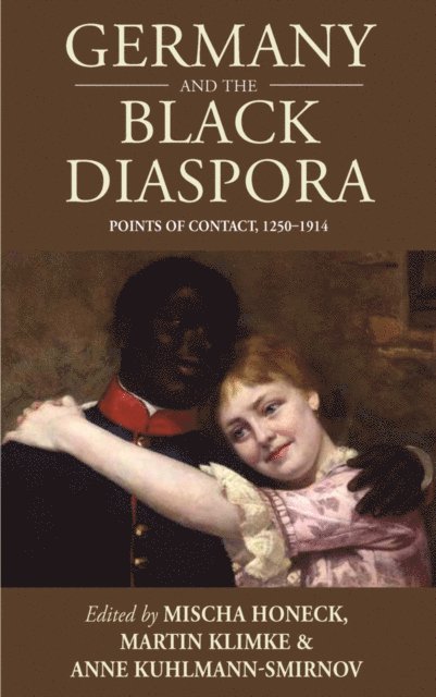 Anne Kuhlmann, Martin Klimke, Mischa Honeck - Germany and the Black Diaspora, E-bok