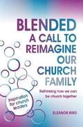 Blended A Call to Reimagine Our Church Family