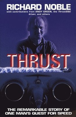 Richard Noble - Thrust: The Remarkable Story Of One Man's Quest For Speed, Häftad