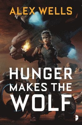 Alex Wells - Hunger Makes the Wolf, Häftad