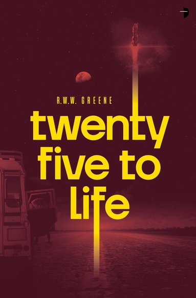 Twenty Five to Life by R W W Greene, R W W Greene