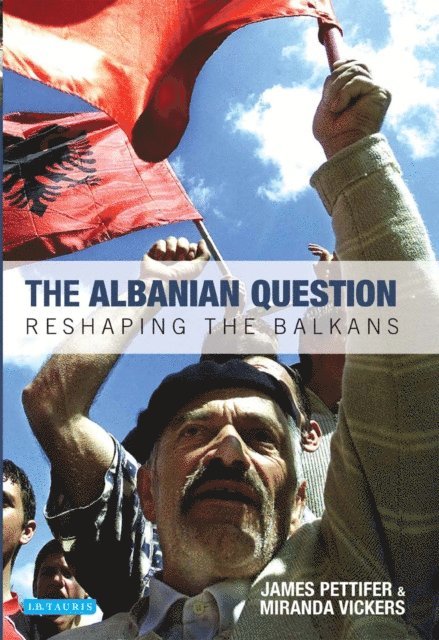 Miranda Vickers, James Pettifer - Albanian Question, E-bok