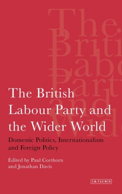 Paul Corthorn, Jonathan Davis - British Labour Party and the Wider World, E-bok