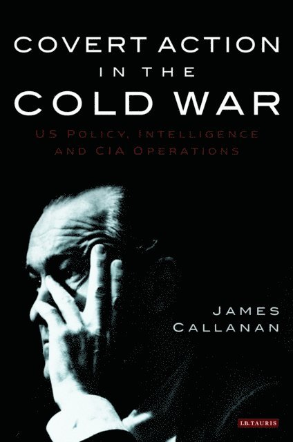 James Callanan - Covert Action in the Cold War, E-bok. Tillgänglighet: Lägg i varukorg