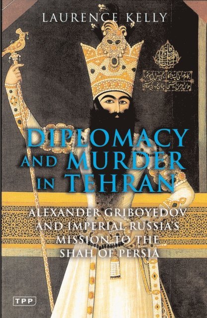Laurence Kelly - Diplomacy and Murder in Tehran, E-bok