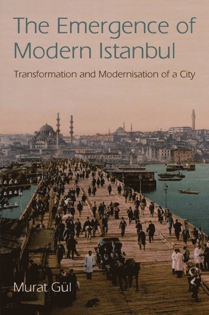 Murat Gül - Emergence of Modern Istanbul, E-bok