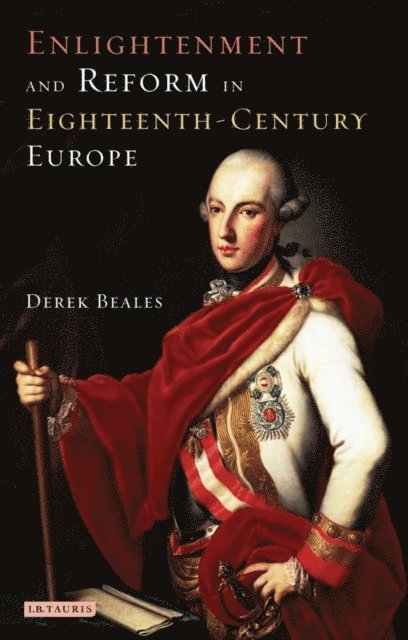Derek Beales - Enlightenment and Reform in Eighteenth-century Europe, E-bok