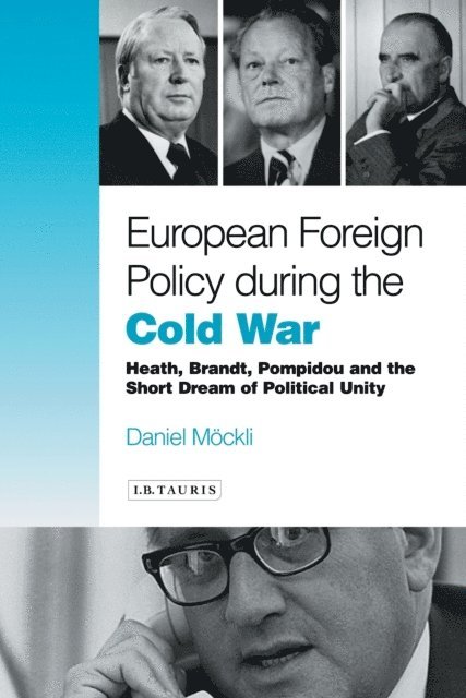 Daniel Möckli - European Foreign Policy During the Cold War, E-bok