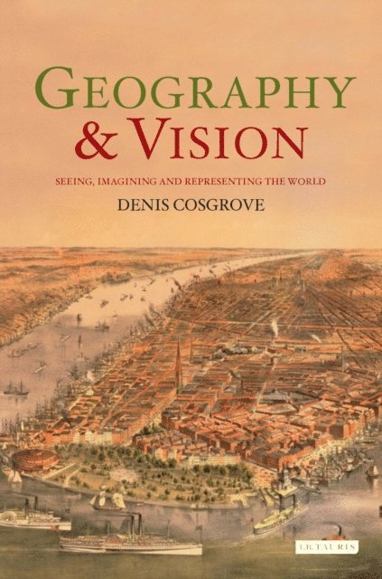 Denis Cosgrove - Geography and Vision, E-bok