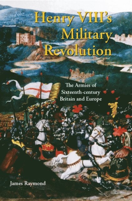 James Raymond - Henry VIII's Military Revolution, E-bok. Tillgänglighet: Lägg i varukorg