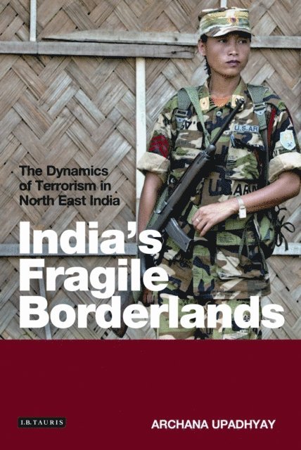 Archana Upadhyay - India's Fragile Borderlands, E-bok