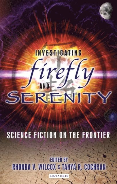 Rhonda Wilcox, Tanya Cochran - Investigating Firefly and Serenity, E-bok