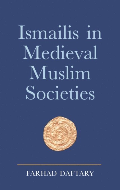 Farhad Daftary - Ismailis in Medieval Muslim Societies, E-bok