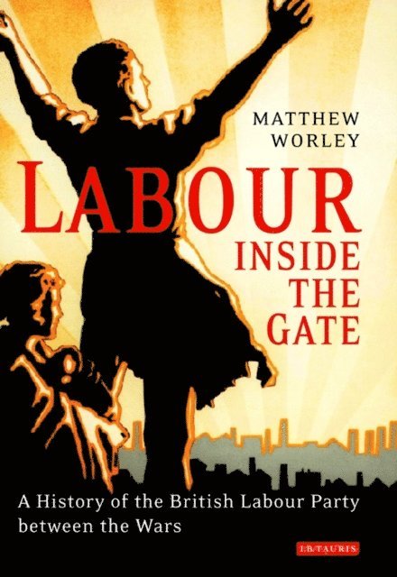 Matthew Worley - Labour Inside the Gate, E-bok
