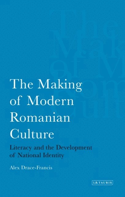 Alex Drace-Francis - Making of Modern Romanian Culture, E-bok