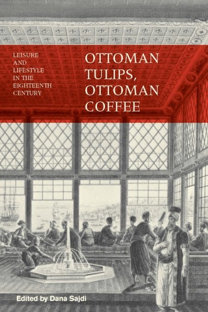 Dana Sajdi - Ottoman Tulips, Ottoman Coffee, E-bok