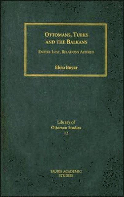 Ebru Boyar - Ottomans, Turks and the Balkans, E-bok