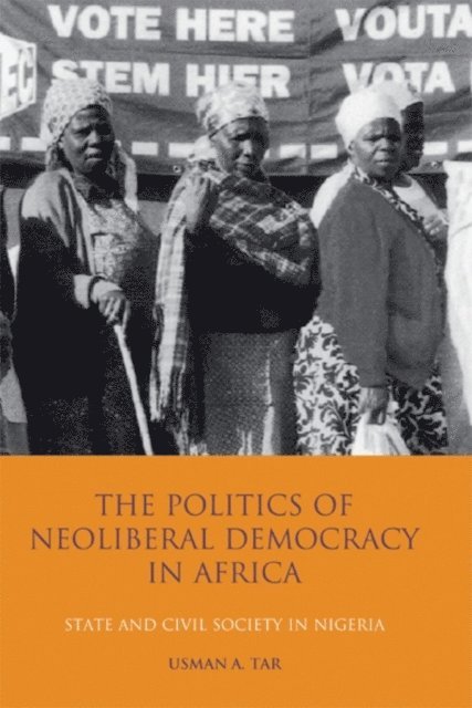 Usman A. Tar - Politics of Neoliberal Democracy in Africa, E-bok