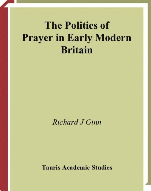Richard J. Ginn - Politics of Prayer in Early Modern Britain, E-bok