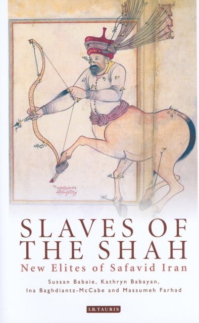 Sussan Babaie, Kathryn Babayan, Ina Baghdiantz-MacCabe, Mussumeh Farhad - Slaves of the Shah, E-bok