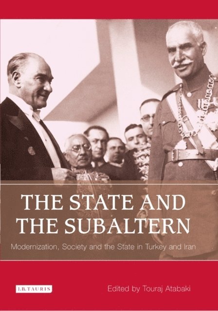 Touraj Atabaki - State and the Subaltern, E-bok