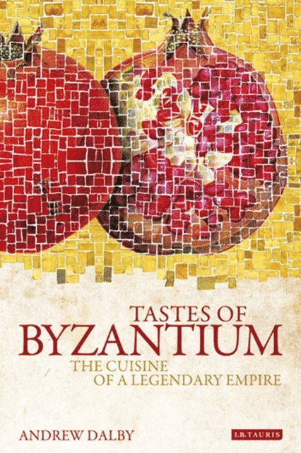 Andrew Dalby - Tastes of Byzantium, E-bok