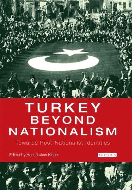 Hans-Lukas Kieser - Turkey Beyond Nationalism, E-bok