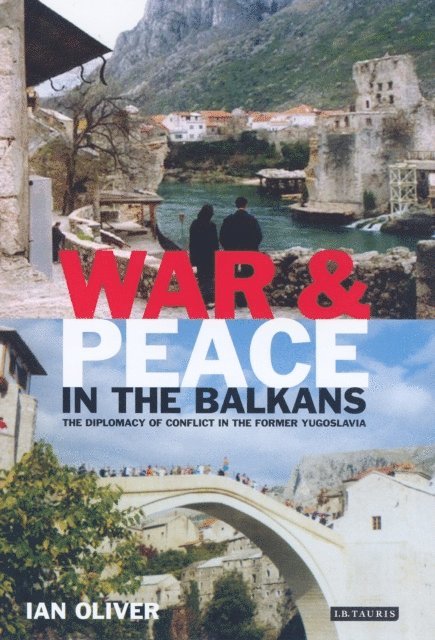 Ian Oliver - War and Peace in the Balkans, E-bok