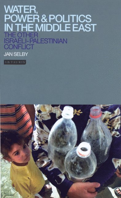 Jan Selby - Water, Power and Politics in the Middle East, E-bok