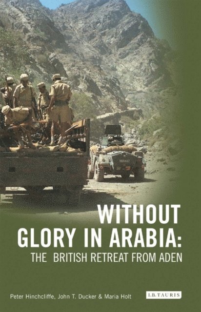 Peter Hinchcliffe, John T. Ducker, Maria Holt - Without Glory in Arabia, E-bok