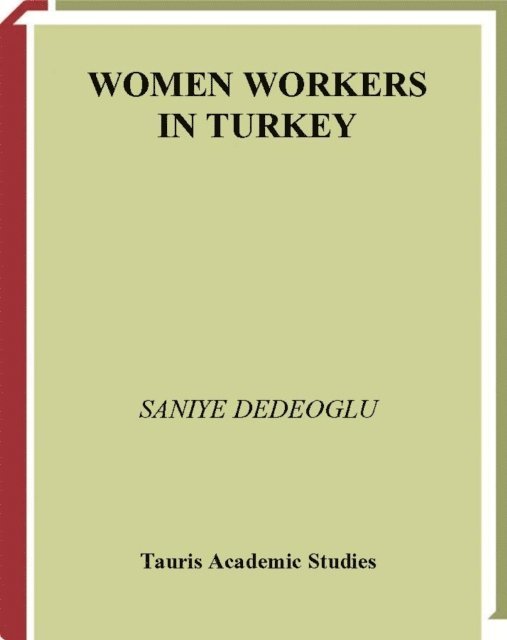 Saniye Dedeoglu - Women Workers in Turkey, E-bok