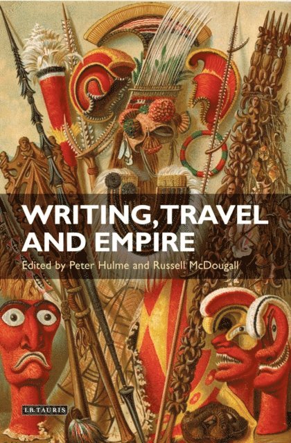Peter Hulme, Russell McDougall - Writing, Travel and Empire, E-bok
