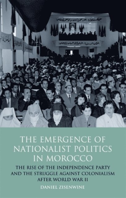 Daniel Zisenwine - Emergence of Nationalist Politics in Morocco, E-bok
