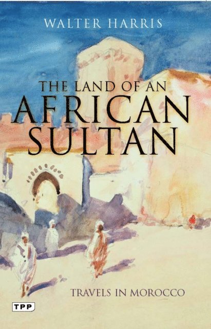 Walter Harris - Land of an African Sultan, E-bok