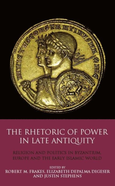 Elizabeth DePalma Digeser, Robert M. Frakes, Justin Stephens - Rhetoric of Power in Late Antiquity, E-bok