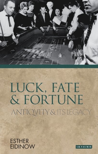 Esther Eidinow - Luck, Fate and Fortune, E-bok
