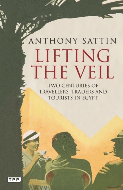 Anthony Sattin - Lifting the Veil, E-bok