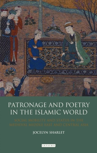Jocelyn Sharlet - Patronage and Poetry in the Islamic World, E-bok