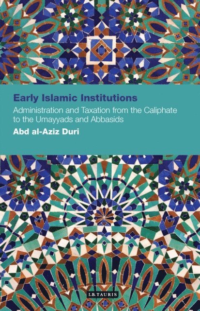 Abd Al-Aziz Duri - Early Islamic Institutions, E-bok