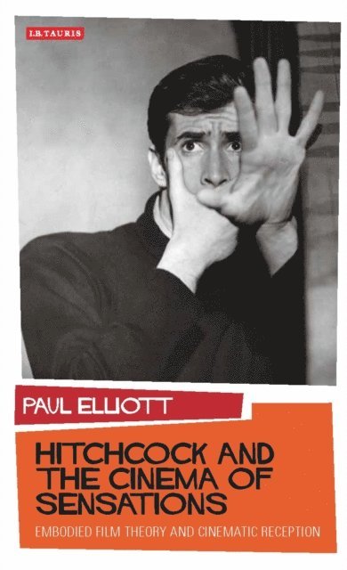 Paul Elliott - Hitchcock and the Cinema of Sensations, E-bok