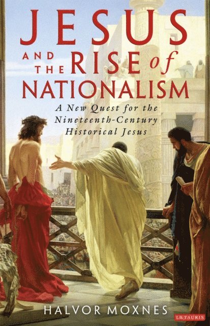 Halvor Moxnes - Jesus and the Rise of Nationalism, E-bok