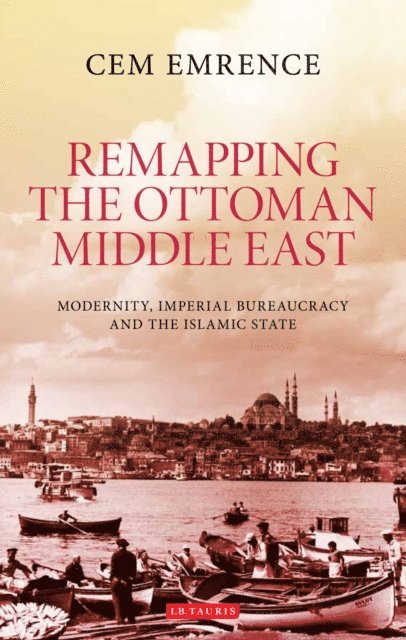 Cem Emrence - Remapping the Ottoman Middle East, E-bok. Tillgänglighet: Lägg i varukorg