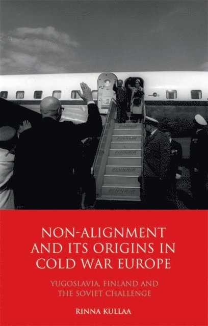 Rinna Kullaa - Non-alignment and Its Origins in Cold War Europe, E-bok
