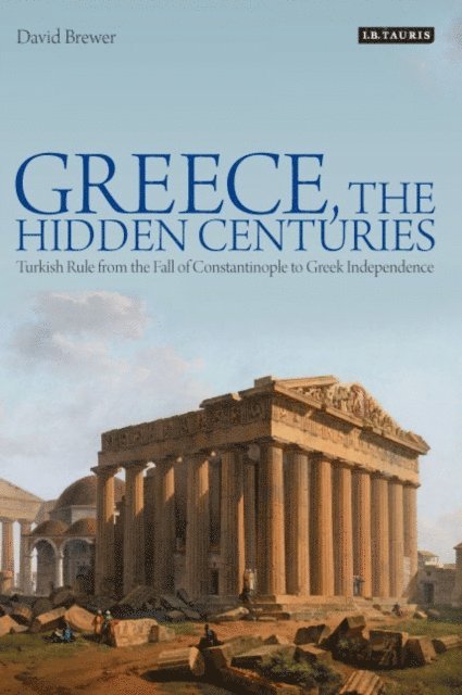 David Brewer - Greece, the Hidden Centuries, E-bok