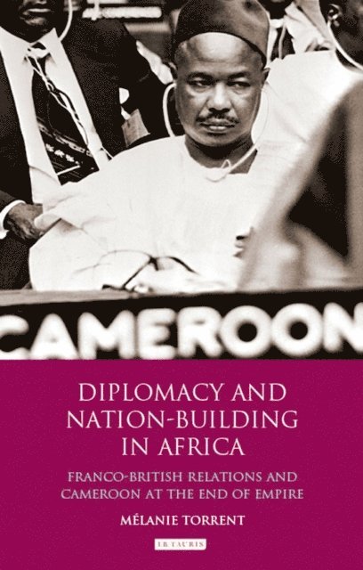 Mélanie Torrent - Diplomacy and Nation-Building in Africa, E-bok