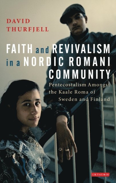 David Thurfjell - Faith and Revivalism in a Nordic Romani Community, E-bok