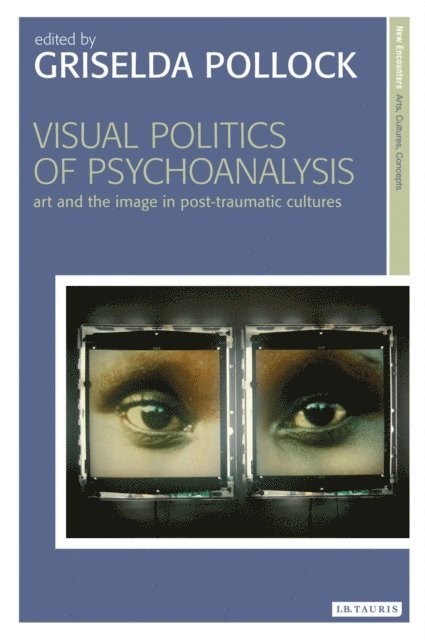 Griselda Pollock - Visual Politics of Psychoanalysis, E-bok